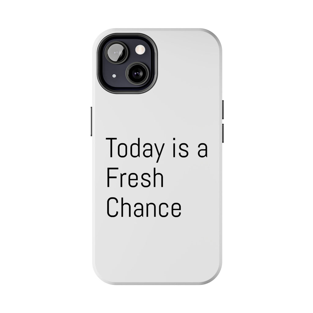 Phone Case — “Today Is a Fresh Chance” Minimal Motivational Tough Case