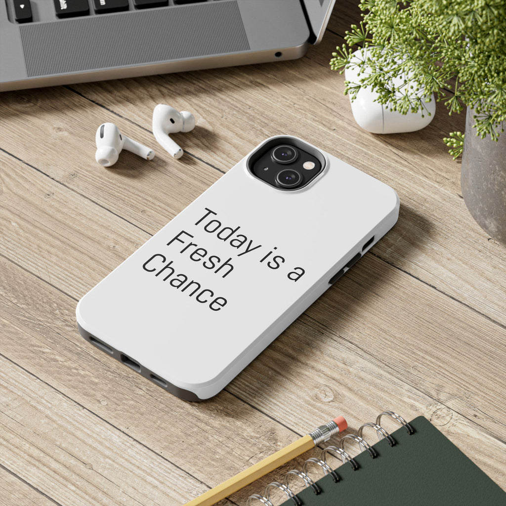 Phone Case — “Today Is a Fresh Chance” Minimal Motivational Tough Case