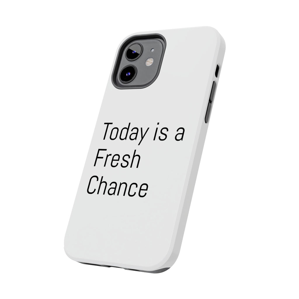 Phone Case — “Today Is a Fresh Chance” Minimal Motivational Tough Case