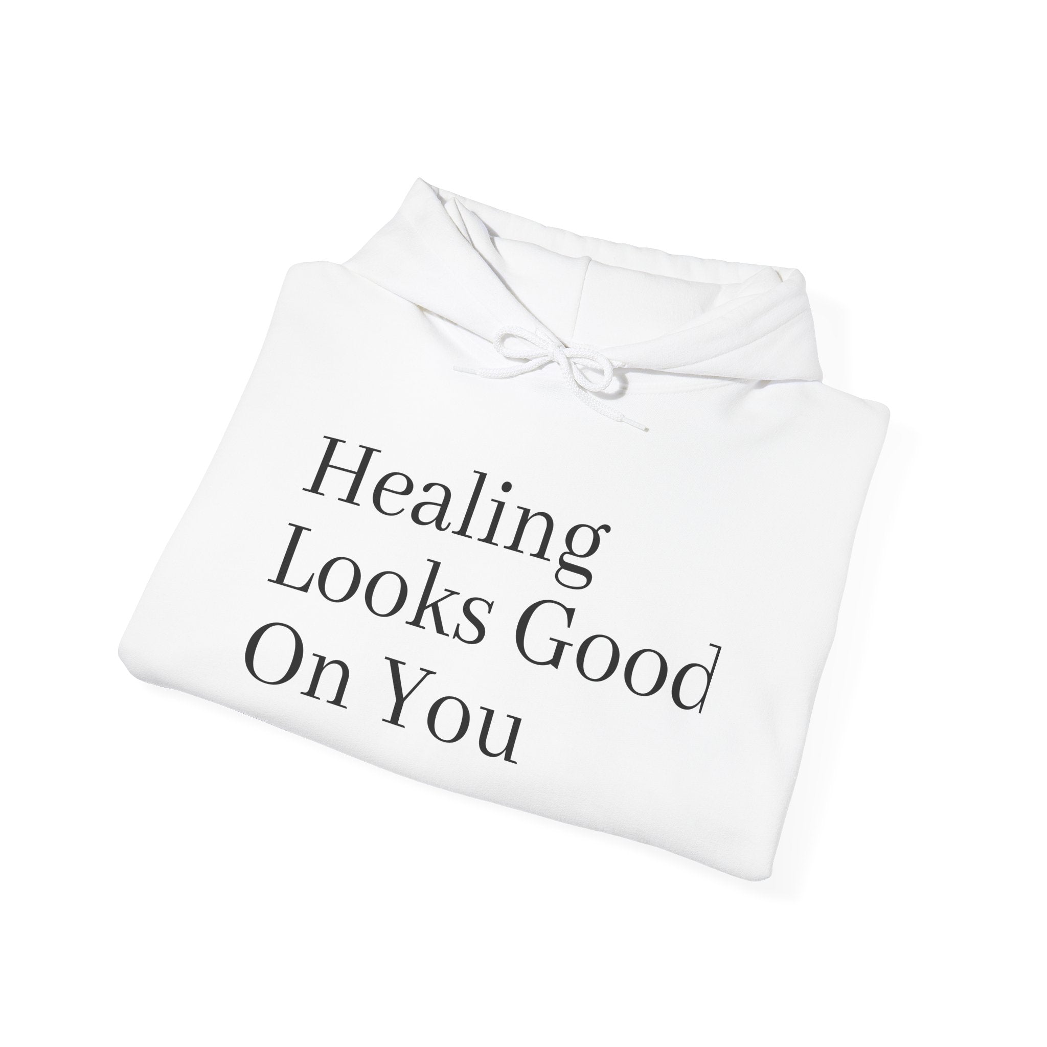 Healing Looks Good On You Hoodie — Inspirational Self-Care Pullover