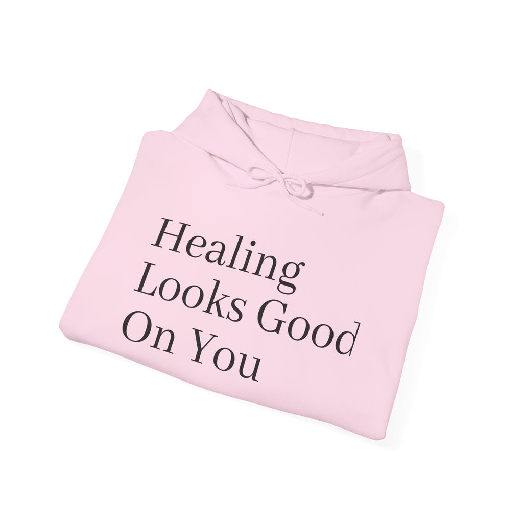 Healing Looks Good On You Hoodie — Inspirational Self-Care Pullover