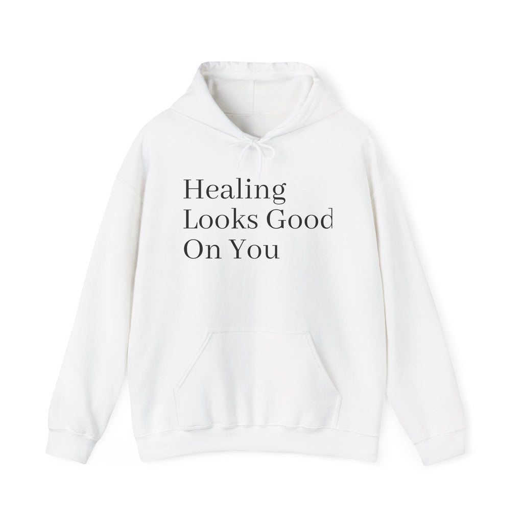 Healing Looks Good On You Hoodie — Inspirational Self-Care Pullover