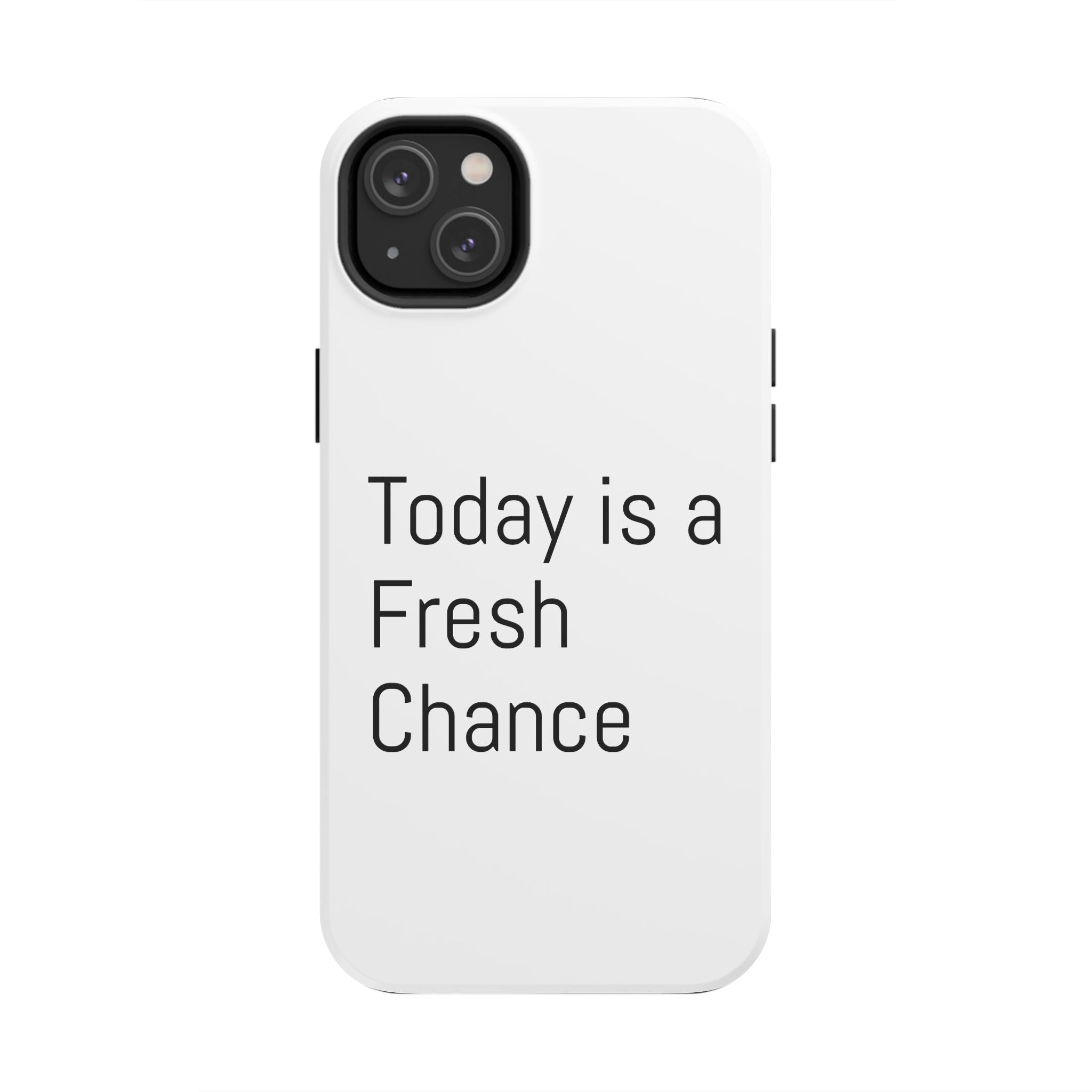 Phone Case — “Today Is a Fresh Chance” Minimal Motivational Tough Case