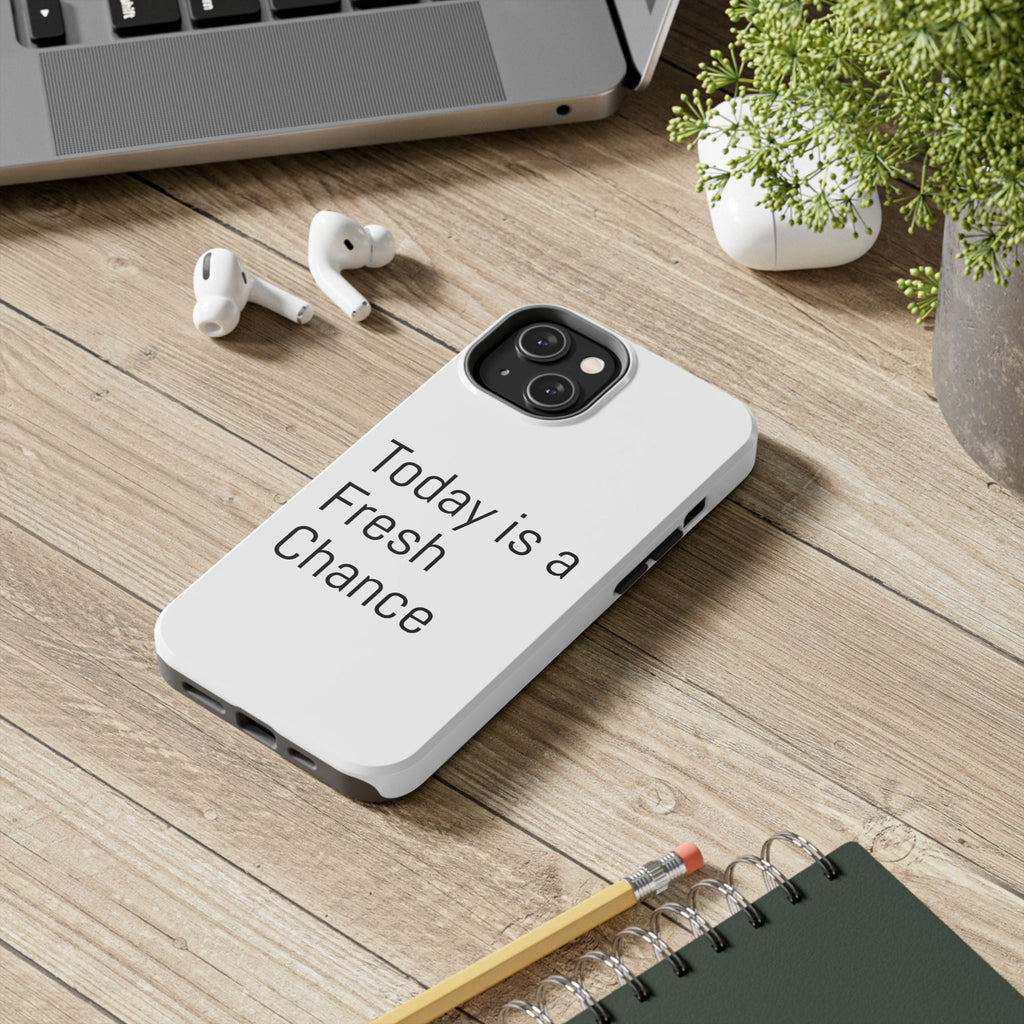 Phone Case — “Today Is a Fresh Chance” Minimal Motivational Tough Case