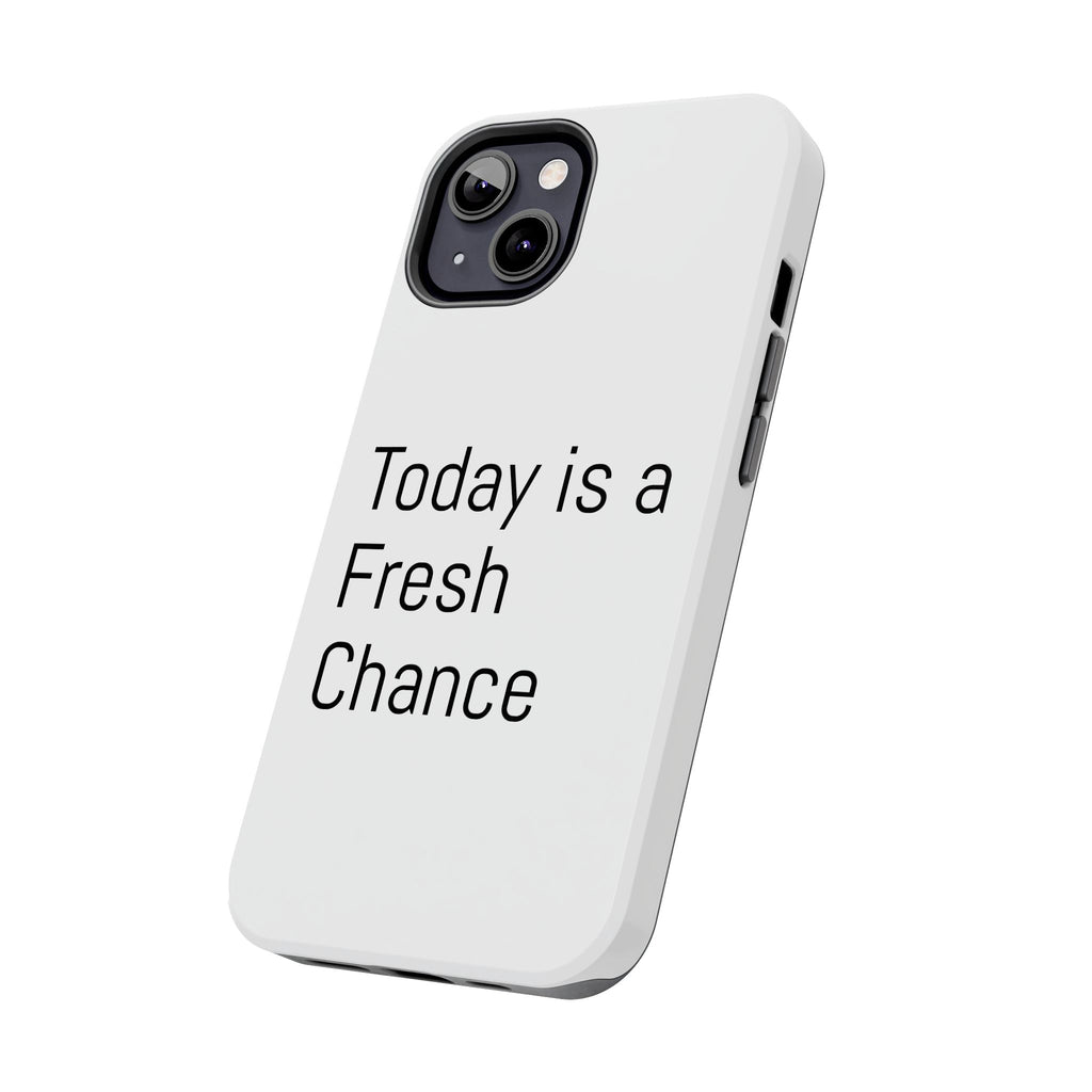 Phone Case — “Today Is a Fresh Chance” Minimal Motivational Tough Case