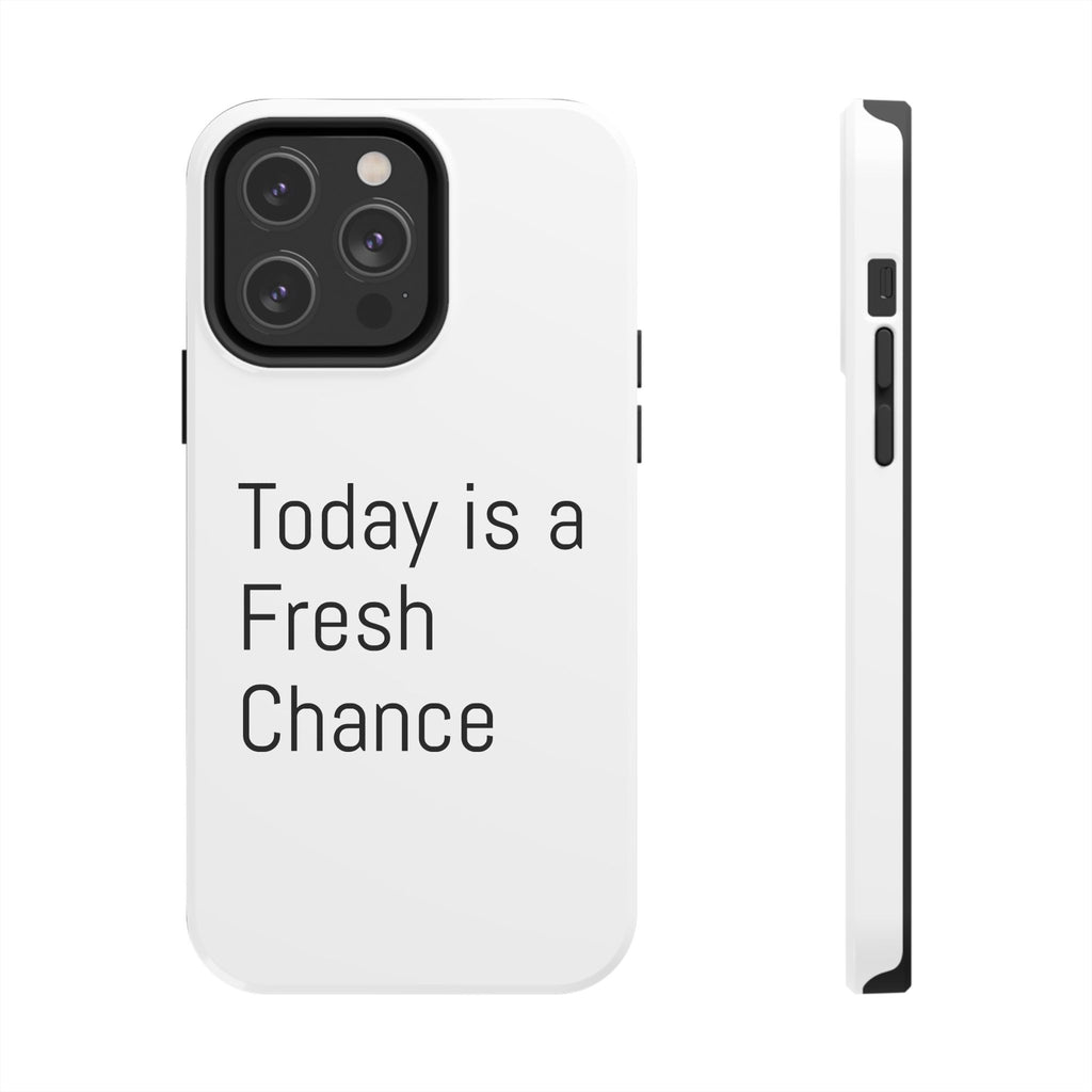 Phone Case — “Today Is a Fresh Chance” Minimal Motivational Tough Case