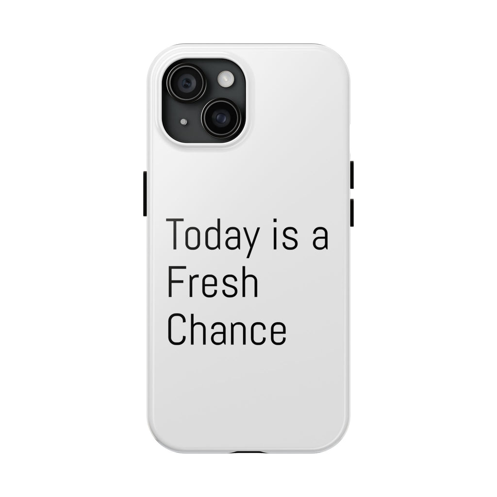 Phone Case — “Today Is a Fresh Chance” Minimal Motivational Tough Case