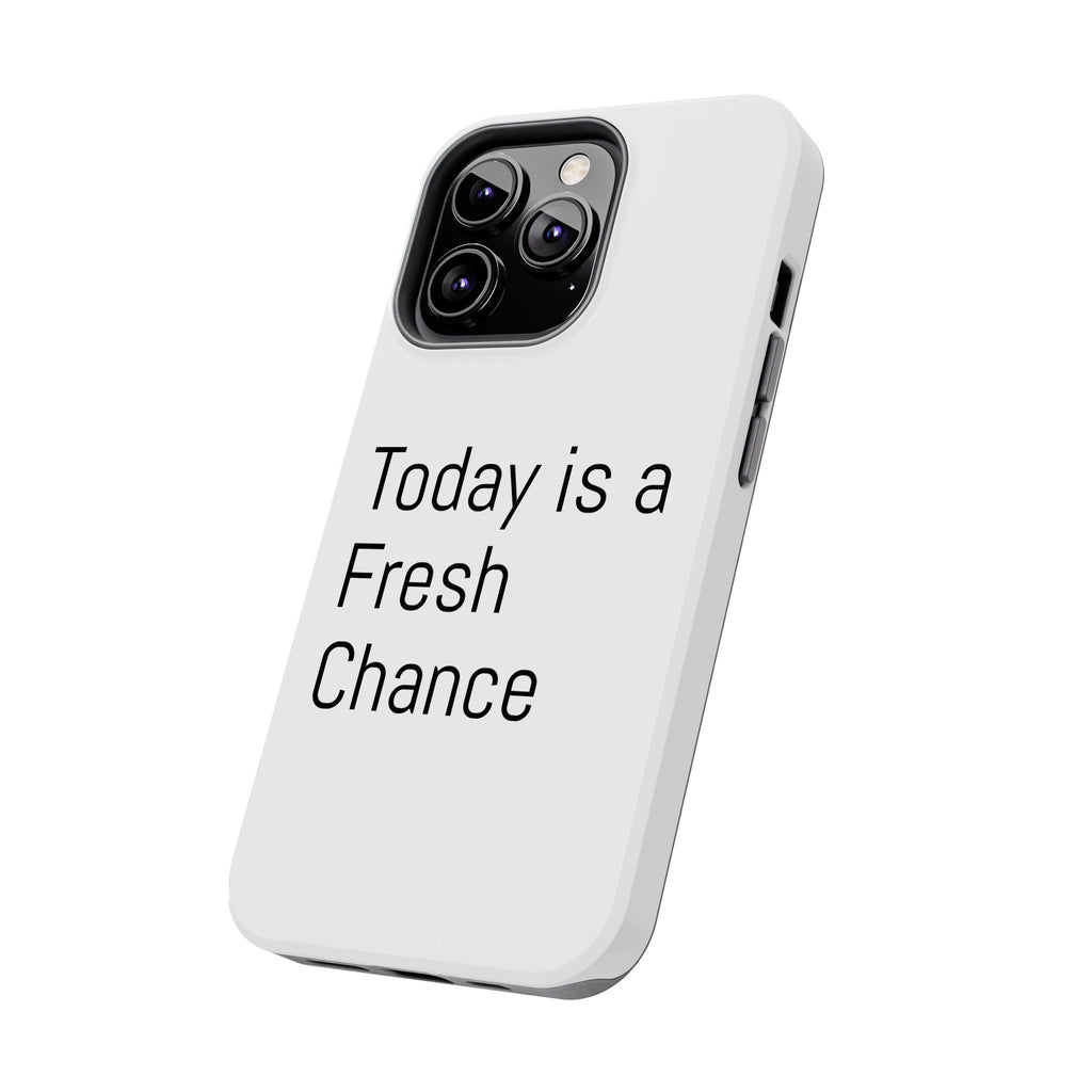 Phone Case — “Today Is a Fresh Chance” Minimal Motivational Tough Case