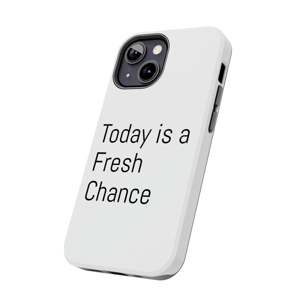 Phone Case — “Today Is a Fresh Chance” Minimal Motivational Tough Case