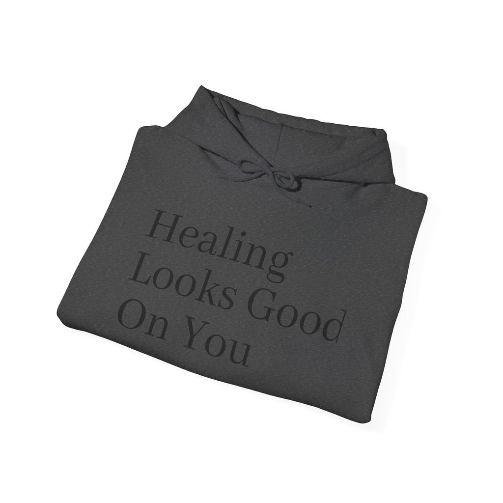 Healing Looks Good On You Hoodie — Inspirational Self-Care Pullover