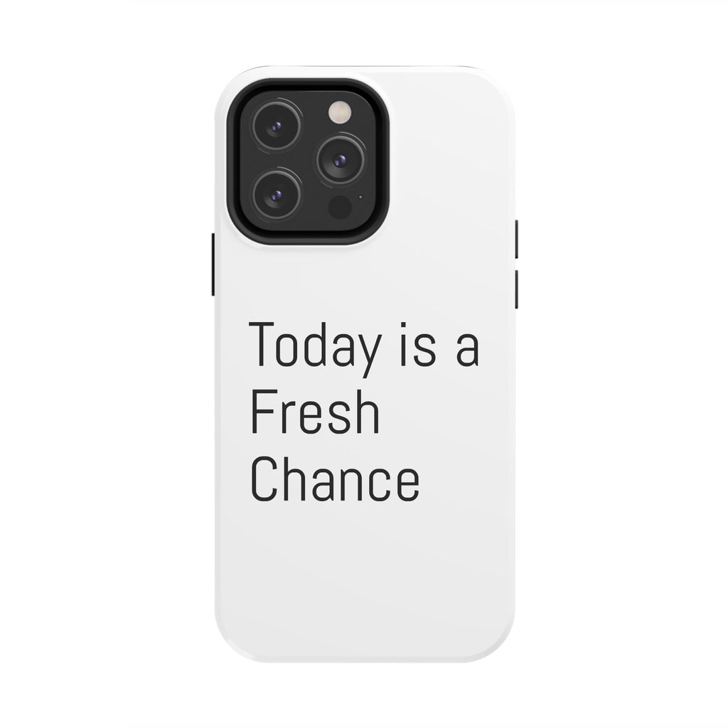 Phone Case — “Today Is a Fresh Chance” Minimal Motivational Tough Case