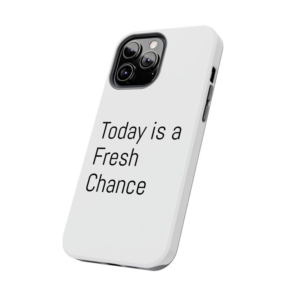 Phone Case — “Today Is a Fresh Chance” Minimal Motivational Tough Case