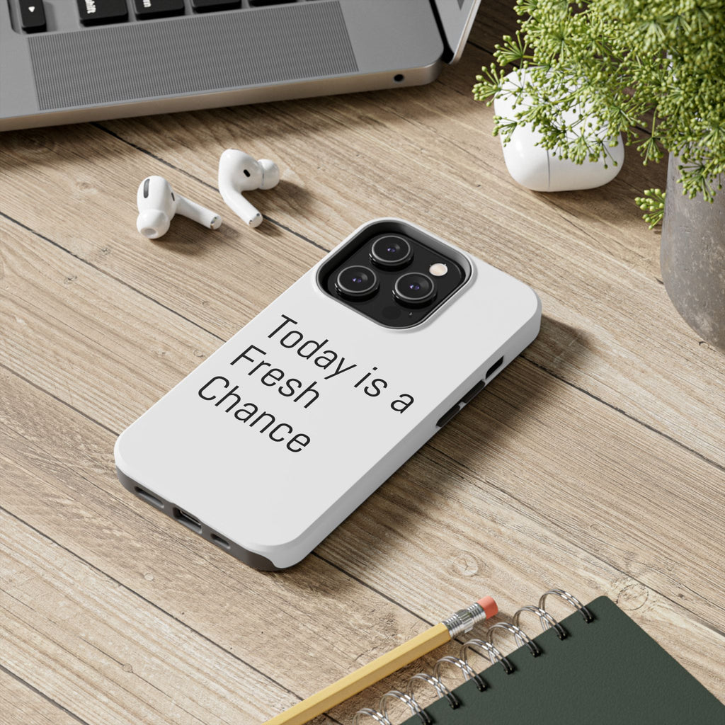 Phone Case — “Today Is a Fresh Chance” Minimal Motivational Tough Case
